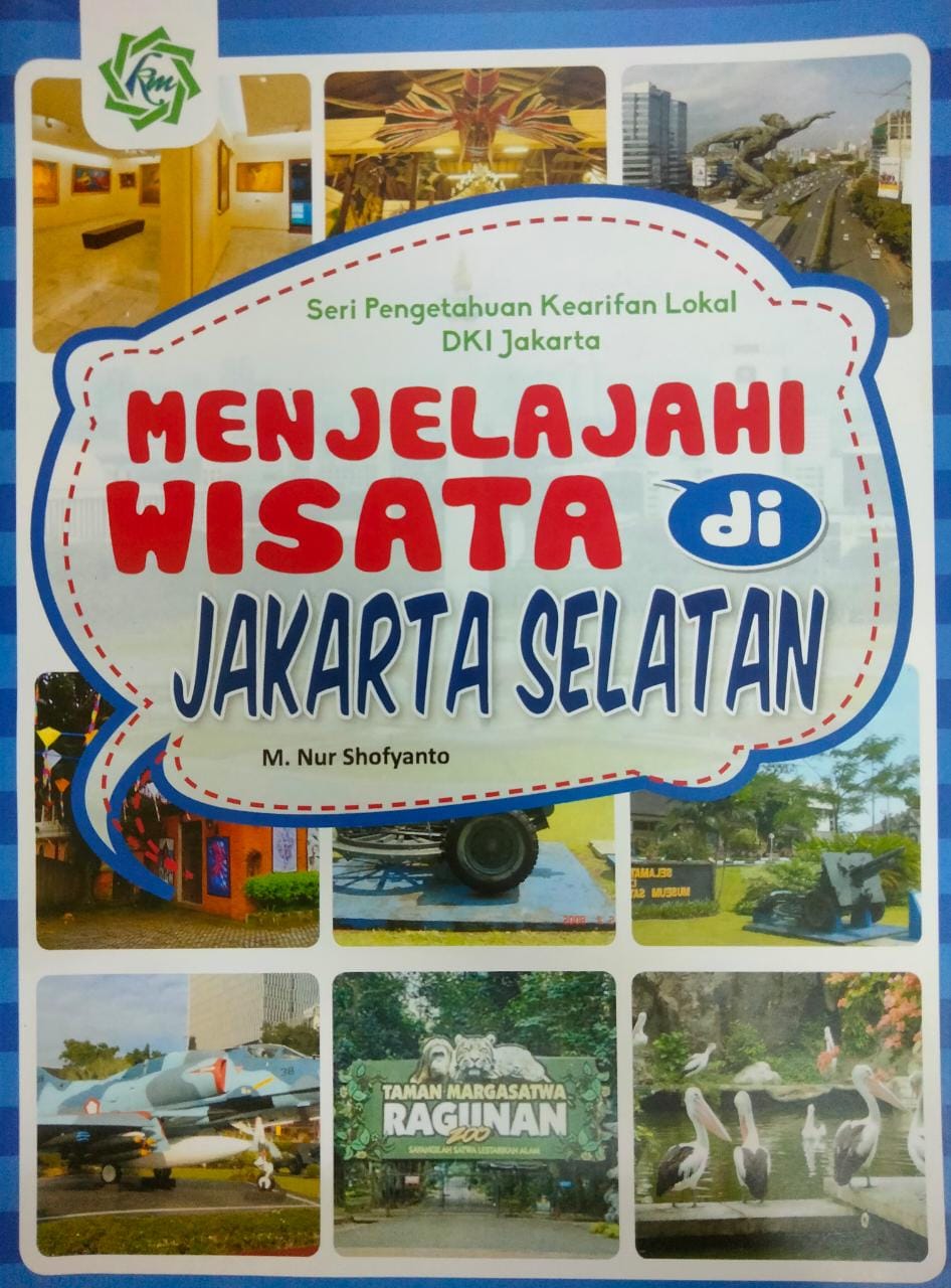 Seri pengetahuan kearifan lokal DKI Jakarta : menjelajah wisata di Jakarta Selatan