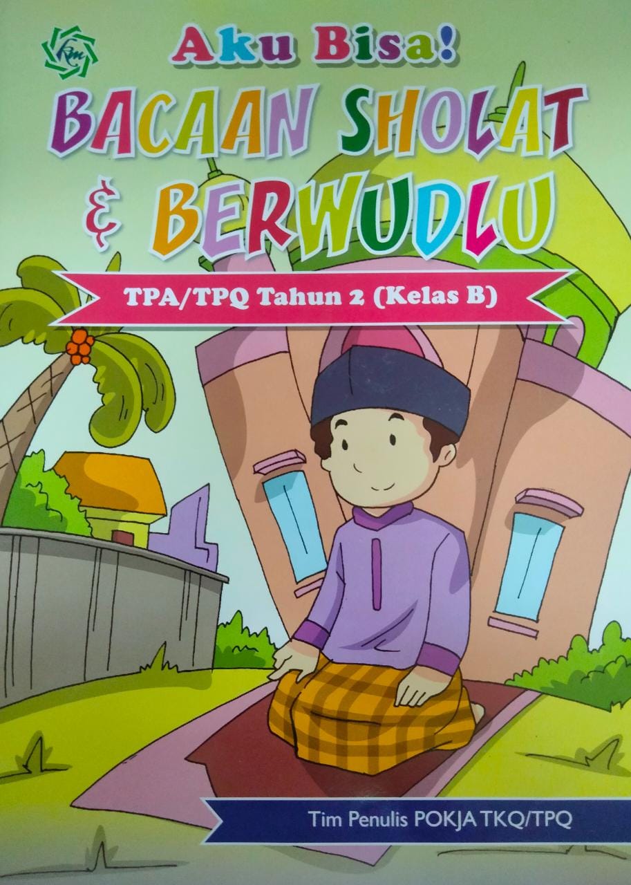 Aku bisa bacaan sholat & berwudlu. : untuk TPA/TPQ tahun 2 (kelas B)