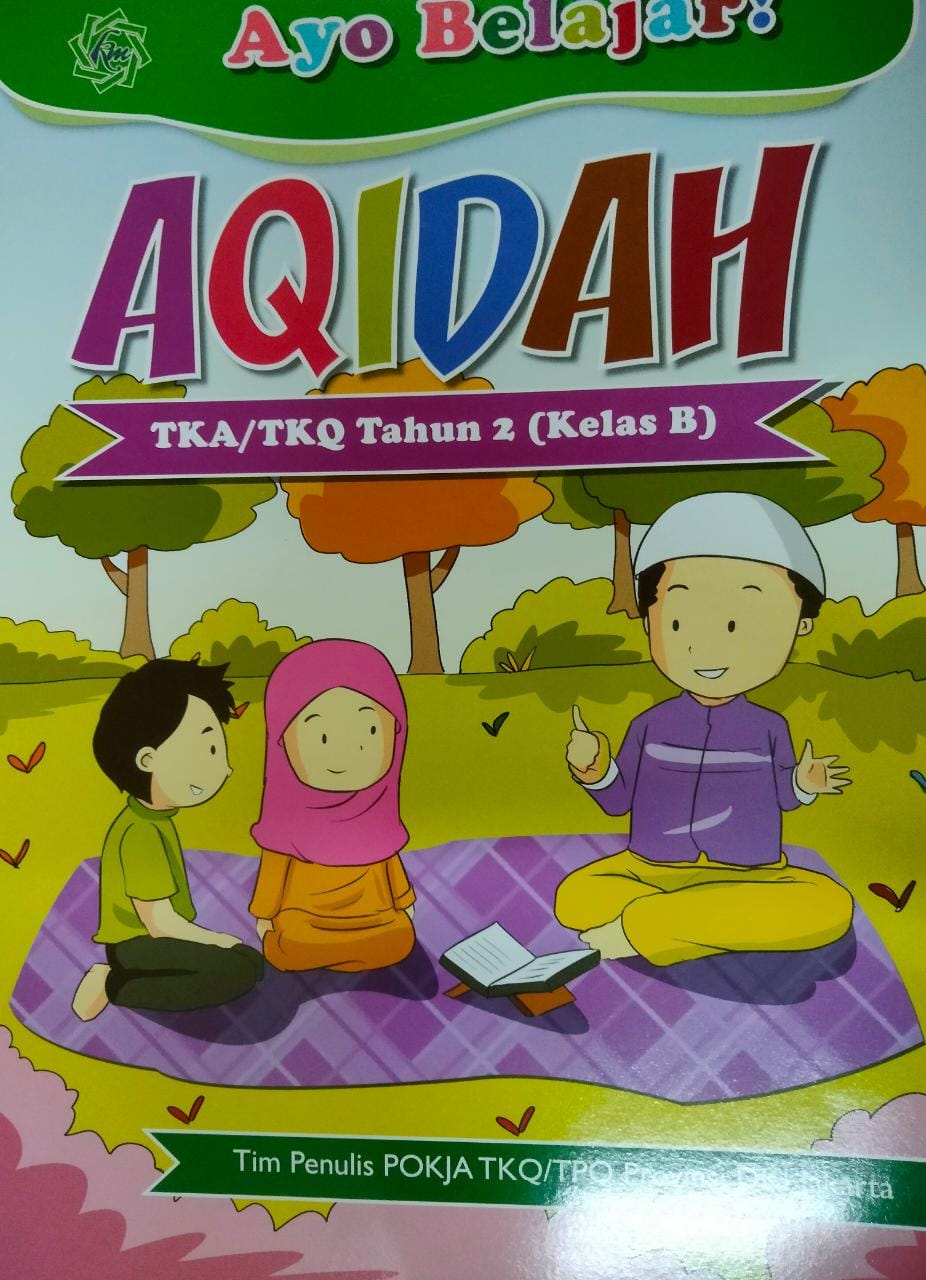 Ayo belajar Aqidah :  untuk TKA/TPQ tahun 2 (kelas B) / Kak Muh, Tim Penelaah Naskah, POKJA TKQ/TPQ; Desain Cover Sampul, Muh. Nurun Shofi; Tim Layout, Muh. Nurun Shofi; Hendra Syafrialdy.
