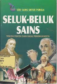 Seluk-Beluk Sains : Tokoh-Tokoh dan Hasil Penemuannya