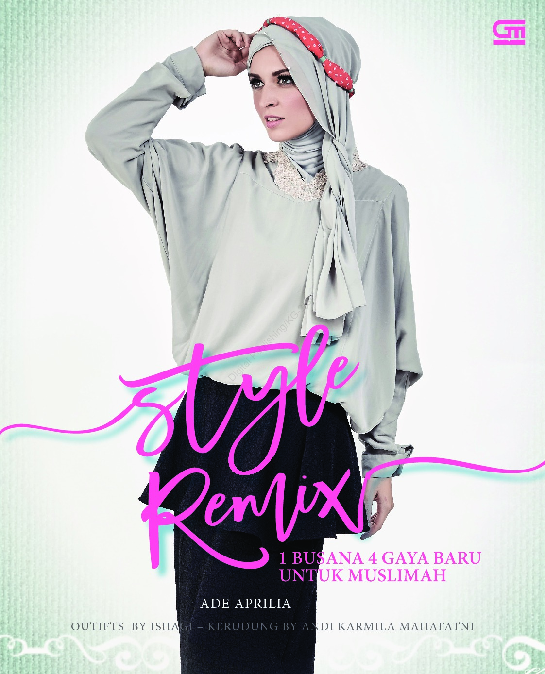 Style remix : 1 busana 4 gaya baru untuk muslimah