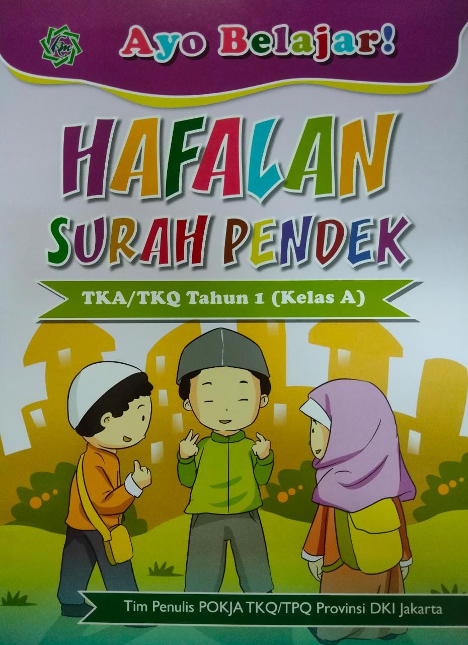 Ayo belajar hafalan surah pendek :  untuk TKA/TKQ tahun 1 (kelas a) / Muh. Bachtiar Effendi. Tim Penelaah Naskah, POKJA TKQ/TPQ; Desain Cover Sampul, Muh. Nurun Shofi; Tim Layout, Muh. Nurun Shofi; Hendra Syafrialdy.