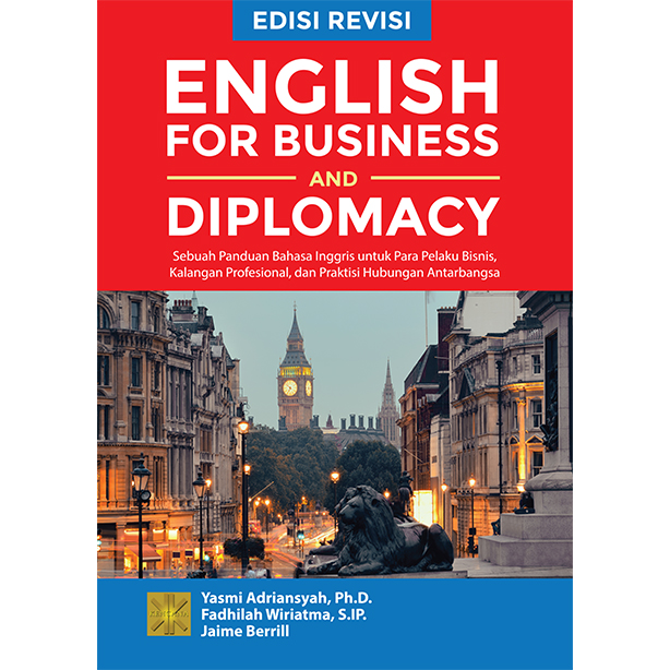 English for business and diplomacy : sebuah panduan bahasa Inggris untuk para pelaku bisnis, kalangan profesional, dan praktisi hubungan antarbangsa