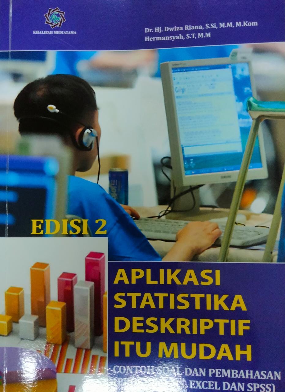 Aplikasi statistika deskriptif itu mudah : contoh soal dan pembahasa (program excel dan spss)