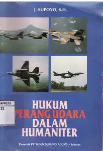 Hukum Perang Udara Dalam Humaniter / J Supoyo