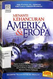 Menanti kehancuran Amerika & Eropa : kajian analitik sosial-empiris-futuristik tentang kehancuran barat di akhir zaman dan kembalinya khilafah rasyidah menurut konsep nubuwah