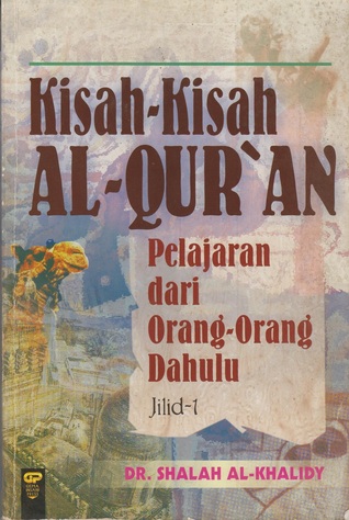 Kisah-kisah Al-Qur'an pelajaran dari orang-orang dahulu Jilid 1 / Shalah Al-Khalidy; penerjemah, Setiawan Budi Utomo; penyunting, Dadi M. Hasan Basri