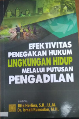 Efektivitas penegakan hukum lingkungan hidup melalui putusan pengadilan