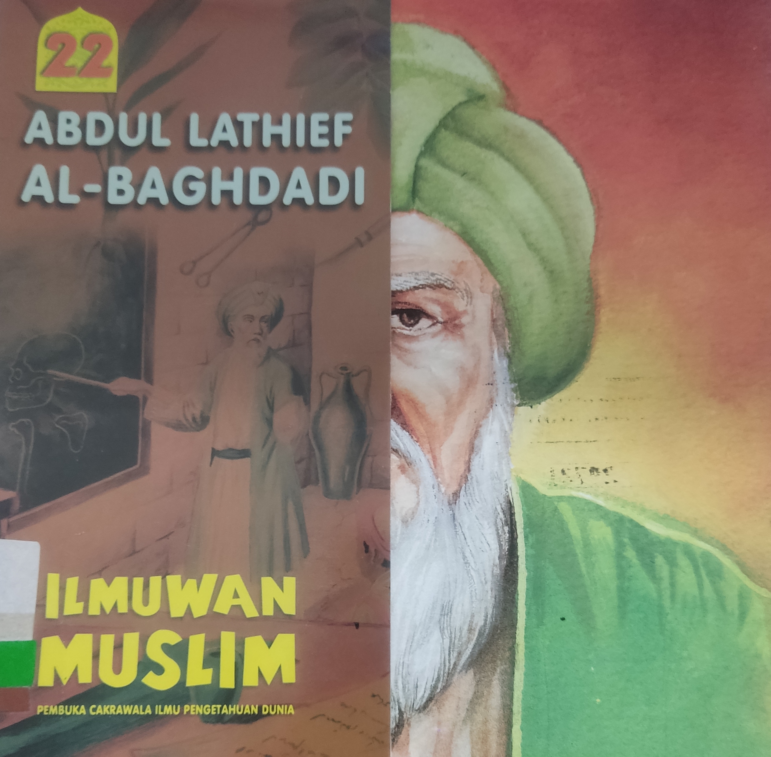 Ilmuwan Muslim : Pembuka Cakrawala Ilmu Pengetahuan Dunia : Jilid 22 Abdul Lathief Al-Baghdadi