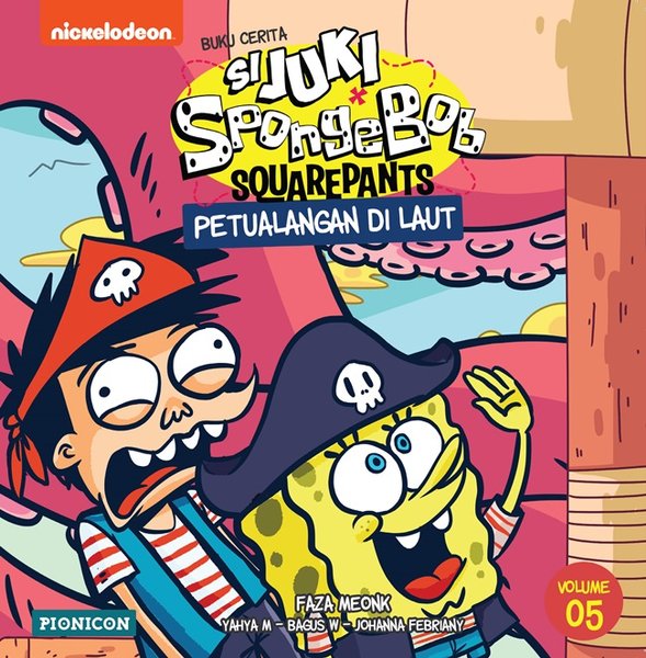SpongeBob Squarepants x si Juki. :  petualangan di laut / Ilustrator, Faza Meonk ; cerita, Yahya M. ; editor, Joko Wibowo