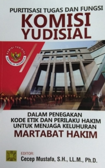 Puritisasi tugas dan fungsi komisi yudisial dalam penegakan kode etik dan perilaku hakim untuk menjaga keluhuran martabat hakim