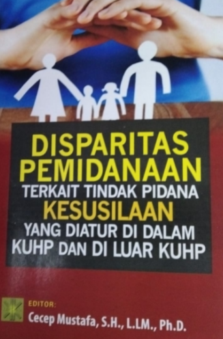 Disparitas pemidanaan terkait tindak pidana kesusilaan yang diatur di dalam kuhp dan di luar kuhp