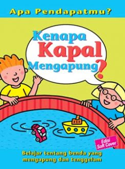 Apa pendapatmu? Kenapa kapal mengapung? : belajar tentang benda yang mengapung dan tenggelam