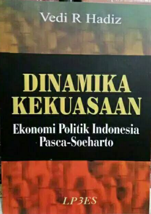 Dinamika kekuasaan : ekonomi politik indonesia pasca-soeharto
