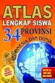Atlas lengkap siswa 34 Provinsi : Indonesia dan Dunia untuk SD, SMP, SMA, dan UMUM