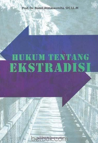 Hukum Tentang Ekstradisi / Romli Atmasasmita
