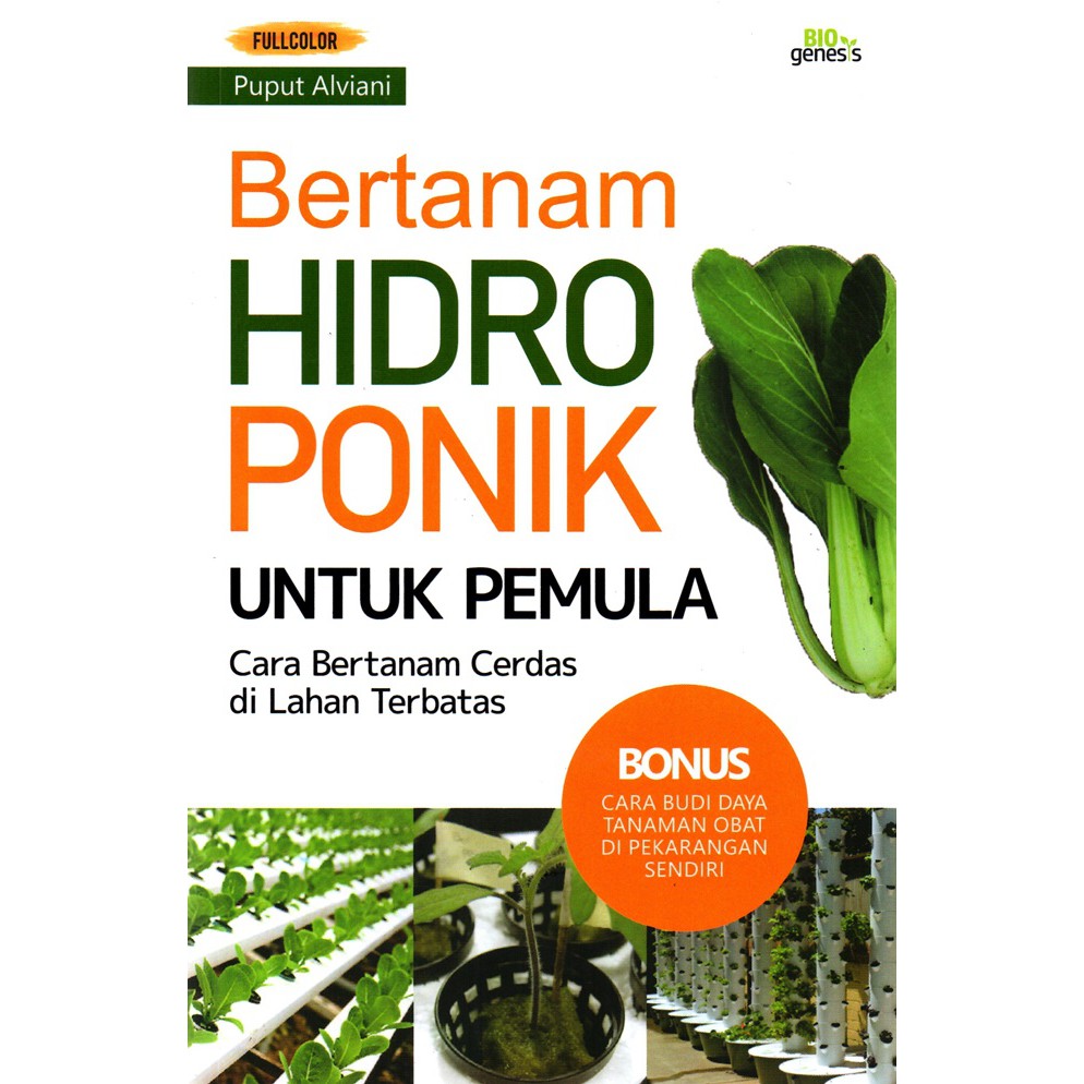 Bertanam hidroponik untuk pemula :  cara bertanam cerdas di lahan terbatas / Puput Alviani ; penyunting, Windia Rini