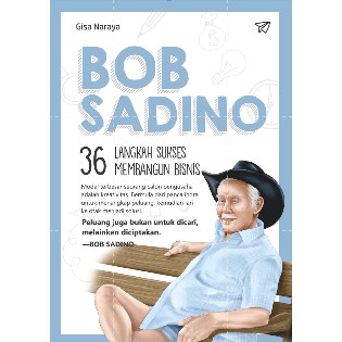 Bob Sadino : 36 langkah sukses membangun bisnis