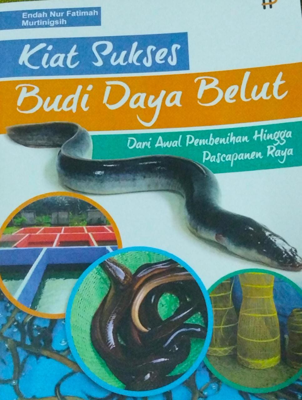 Kiat sukses budi daya belut :  dari awal pembenihan hingga pascapanen raya / Endah Nur Fatimah dan Murtiningsih, penyunting; Windia Rini