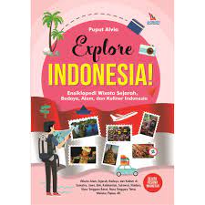 Explore Indonesia! / Puput Alvia. Editor, Mia; Editor, Mia. Tata Sampul, Wulan Nugra; Tata Isi, Venus; Pracetak, Wardi.