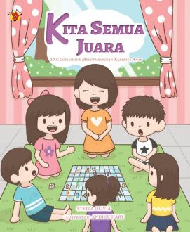 Kita semua juara : 20 cerita untuk mengembangkan karakter anak