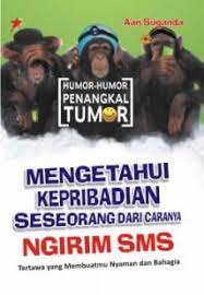 Humor - humor penangkal tumor :  Mengetahui kepribadian seseorang dari caranya ngirim SMS / Aan Suganda