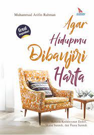 Agar hidupmu dibanjiri harta / Muhammad Arifin Rahman. Editor, Rusdianto; Tata Sampul, Omenemo; Tata Isi, Atika; Pracetak, Wardi.