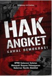 Hak angket : kawal demokrasi : DPRD Sulawesi Selatan menguak fakta dugaan pelanggaran Gubernur Nurdin Abdullah