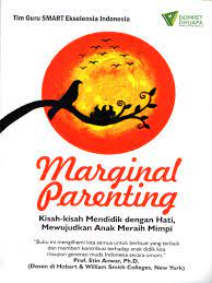 Marginal parenting : kisah-kisah mendidik denganhati, mewujudkan anak meraih mimpi