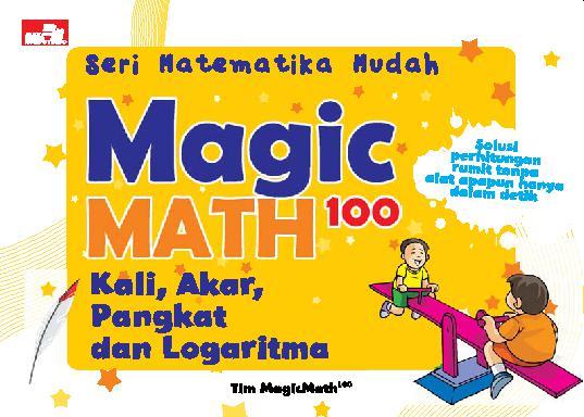 Seri matematika mudah : magic math 100 : kali, akar, pangkat dan logaritma
