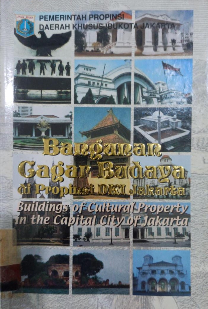Bangunan cagar budaya di propinsi dki jakarta :  building of cultural property in the capital city of jakarta / Erlinda, Etty Herawati, Husnison Nizar, Indra Riawan, M.Isa Ansari SS, Sugiyo Fachruddin, Taufik Achmad ; editor, H. Candrian Attahiyyat