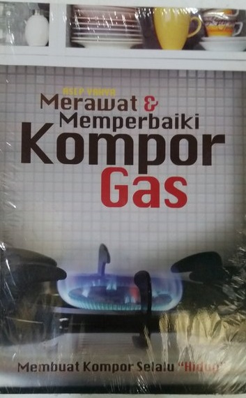 Merawat dan Memperbaiki Kompor Gas