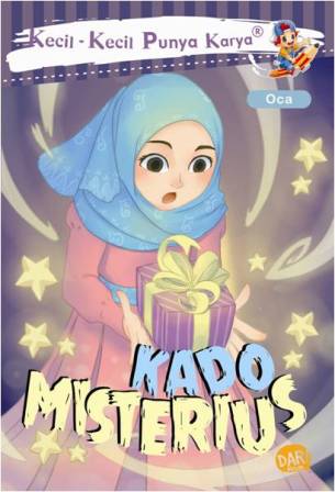 Kecil - kecil punya karya : Kado Misterius : Oryza Sativa Apriyani; Erwin Dwi Ismawati; Agus Willy Kristy; Dadan Ramadhan; Huda Wahid; Nabila Amanda; Annies Poetrie Sara;