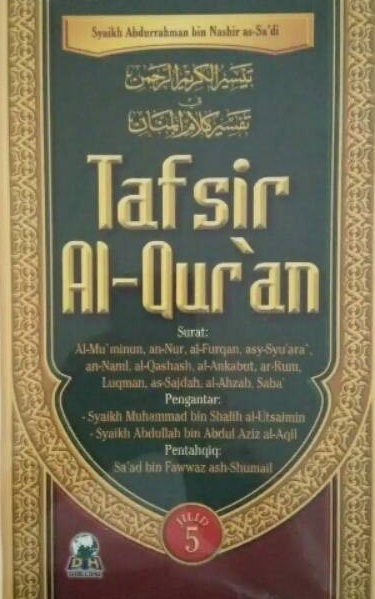 Tafsir Al-Qur'an Jilid 5 :  Surat Al-Mu'minun, an-Nur, al-Furqan, asy-Syu'ara, an-Naml, al-Qashash, al-Ankabut, ar-Rum, Luqman, as-Sajdah, al-Ahzab, Saba' / Syaikh Abdurrahman bin Nashir as-Sa'di