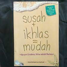 Susah + ikhlas = mudah : Apa pun masalahnya, Ikhlas adalah obatnya