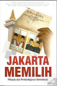 Jakarta Memilih : Pilkada dan Pembelajaran Demokrasi