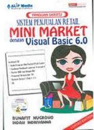 Sistem penjualan retail mini market dengan visual basic 6.0 : panduan skripsi
