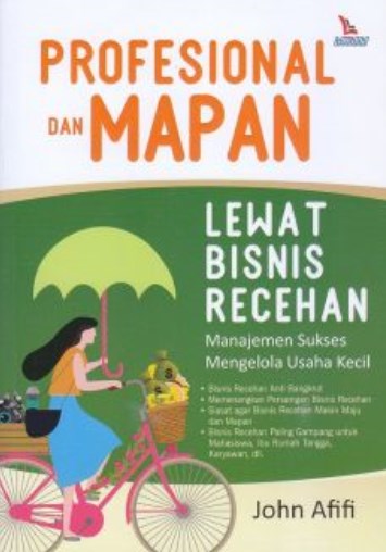 Profesional dan Mapan lewat Bisnis recehan : Manajemen sukses mengelola usaha kecil