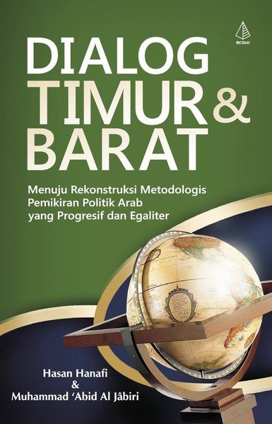 Dialog timur dan barat : Menuju rekonstruksi metodologis pemikiran politik arab yang progresif dan egaliter