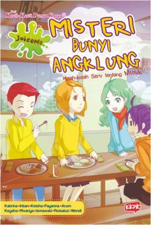 kecil kecil punya karya; misteri bunyi angklung : kisah kisah seru tentang musik;