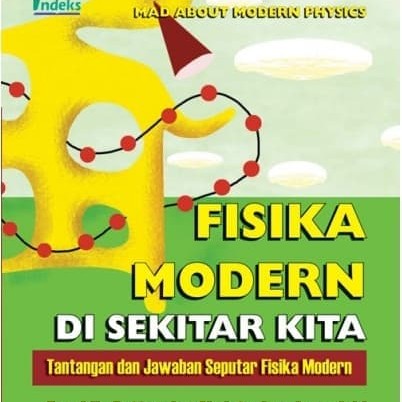 Fisika modern di sekitar kita : Tantangan dan jawaban seputar fisika modern