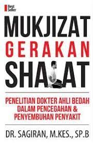 Mukjizat gerakan shalat : Penelitian dokter ahli bedah dalam pencegahan & penyembuhan penyakit