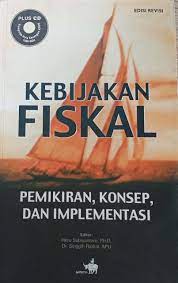 Kebijakan Fiskal : Pemikiran, Konsep, dan Implementasi