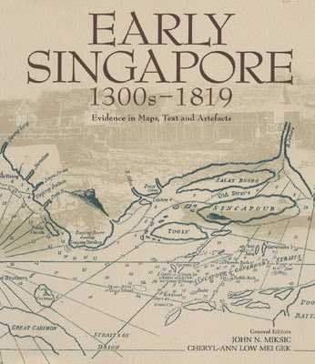 Early singapore 1300s-1819 : evidence in maps, text and artefacts