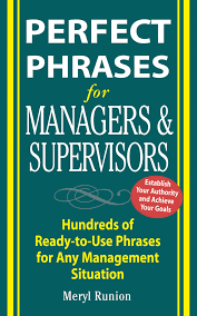 Perfect Phrases For Managers & Supervisors : Hundreds Of Ready-To- Use Phrases For Any Management Situation