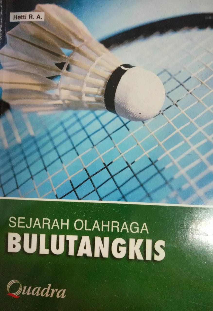 Sejarah olahraga bulutangkis / Hetti R.A ; editor, Tim Quadra