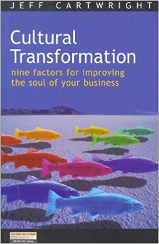 Cultural Transformation :  Nine Factors For Improving The Soul Of Your Business / Jeff Cartwright