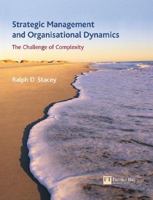 Strategic management and organisational dynamics :  the challenge of complexity / Ralph D Stacey