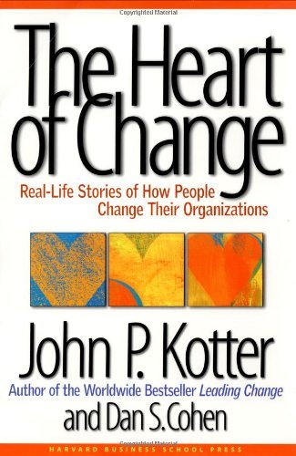The Heart of Change : Real Life Story of How People Change Their Organizations