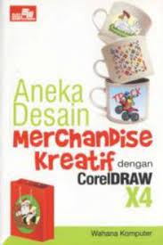 Aneka Desain Merchandise Kreatif dengan CorelDraw X4